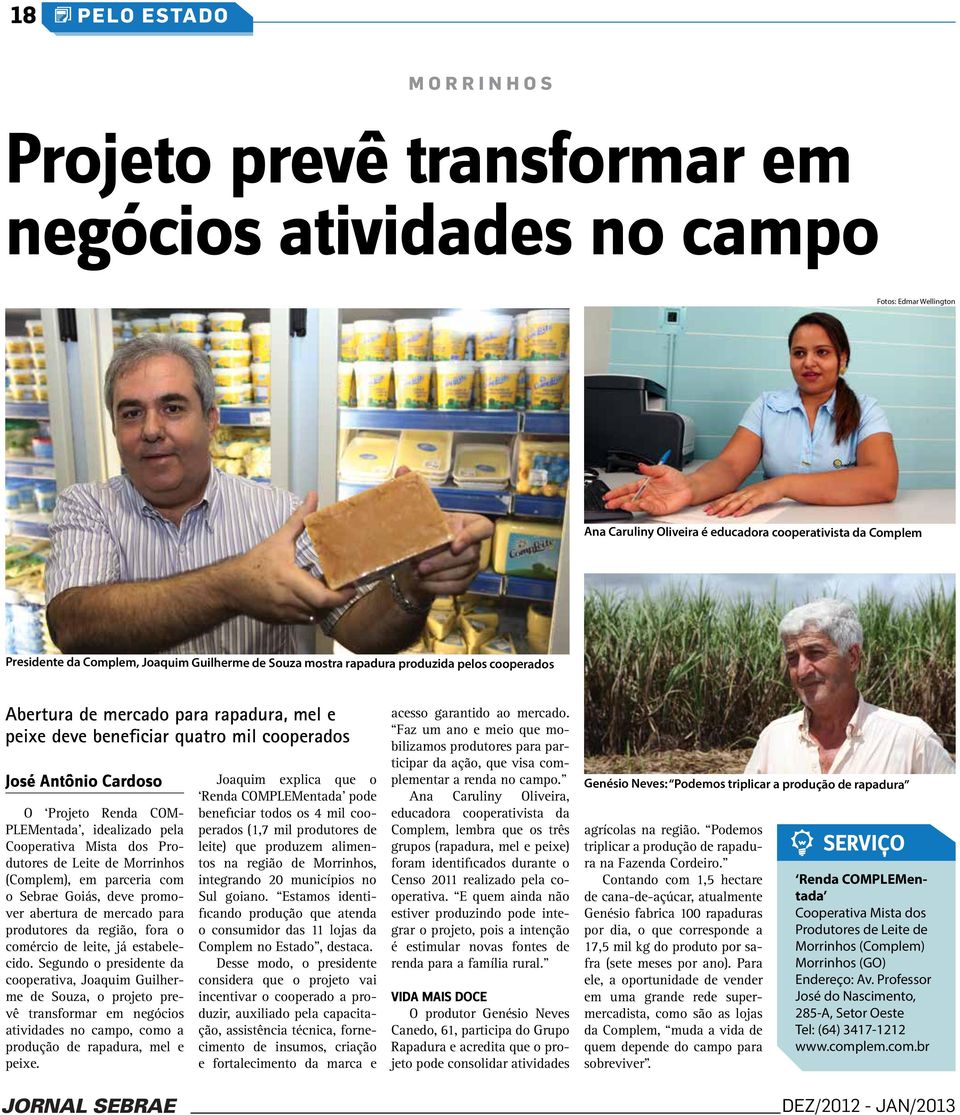 PLEMentada, idealizado pela Cooperativa Mista dos Produtores de Leite de Morrinhos (Complem), em parceria com o Sebrae Goiás, deve promover abertura de mercado para produtores da região, fora o