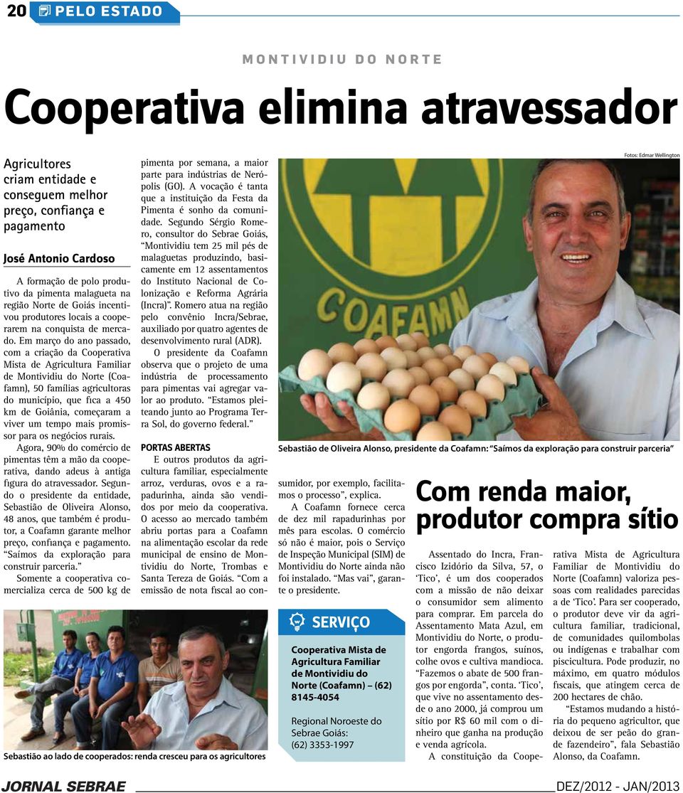 Em março do ano passado, com a criação da Cooperativa Mista de Agricultura Familiar de Montividiu do Norte (Coafamn), 50 famílias agricultoras do município, que fica a 450 km de Goiânia, começaram a