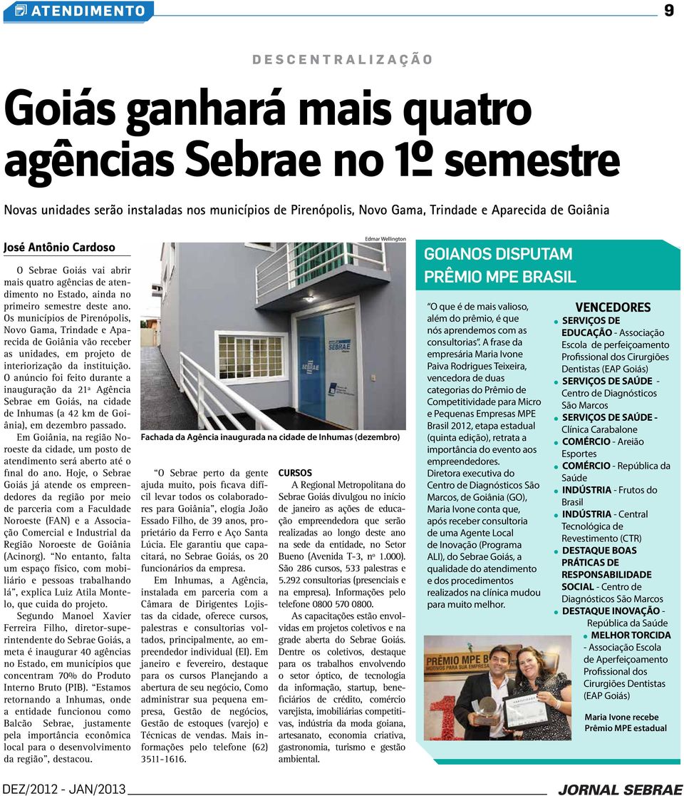 Os municípios de Pirenópolis, Novo Gama, Trindade e Aparecida de Goiânia vão receber as unidades, em projeto de interiorização da instituição.