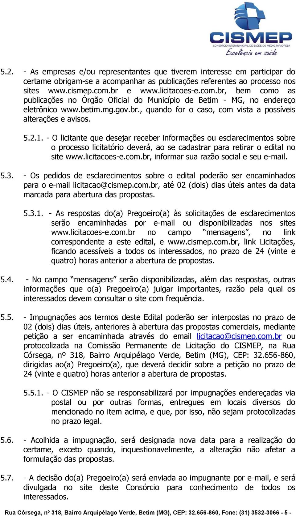 betim.mg.gov.br., quando for o caso, com vista a possíveis alterações e avisos. 5.2.1.