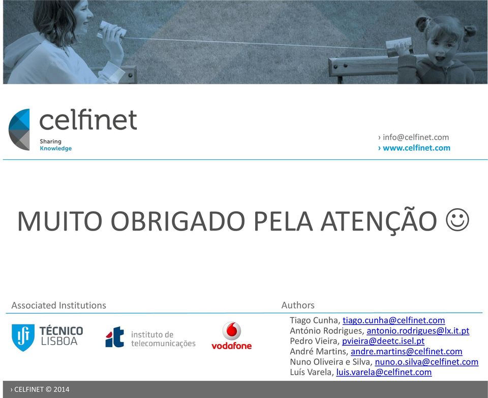 com MUITO OBRIGADO PELA ATENÇÃO Associated Institutions Authors Tiago Cunha, tiago.