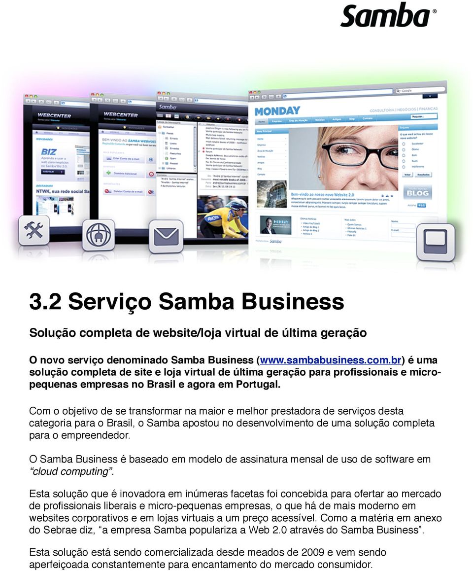 O Samba Business é baseado em modelo de assinatura mensal de uso de software em cloud computing.