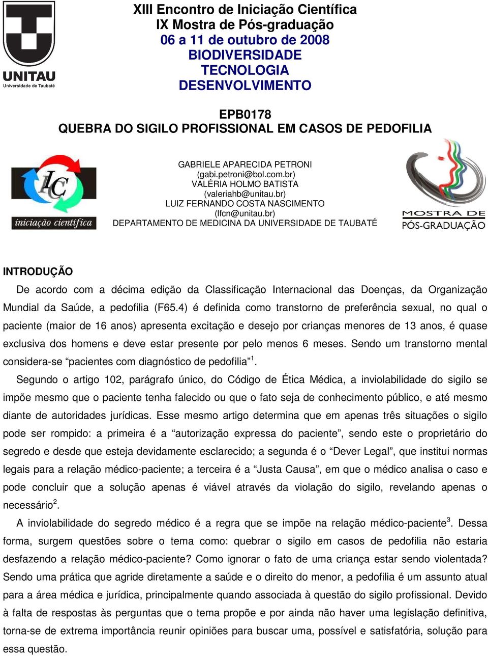 br) DEPARTAMENTO DE MEDICINA DA UNIVERSIDADE DE TAUBATÉ INTRODUÇÃO De acordo com a décima edição da Classificação Internacional das Doenças, da Organização Mundial da Saúde, a pedofilia (F65.