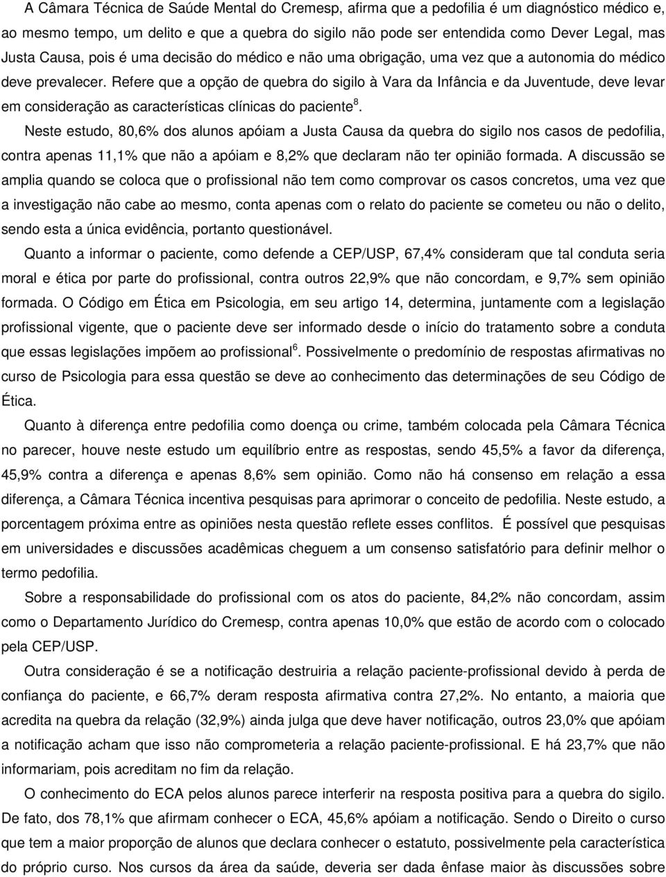 Refere que a opção de quebra do sigilo à Vara da Infância e da Juventude, deve levar em consideração as características clínicas do paciente 8.