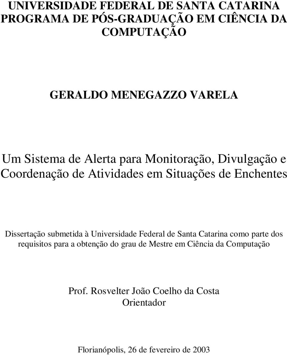 Dissertação submetida à Universidade Federal de Santa Catarina como parte dos requisitos para a obtenção do grau