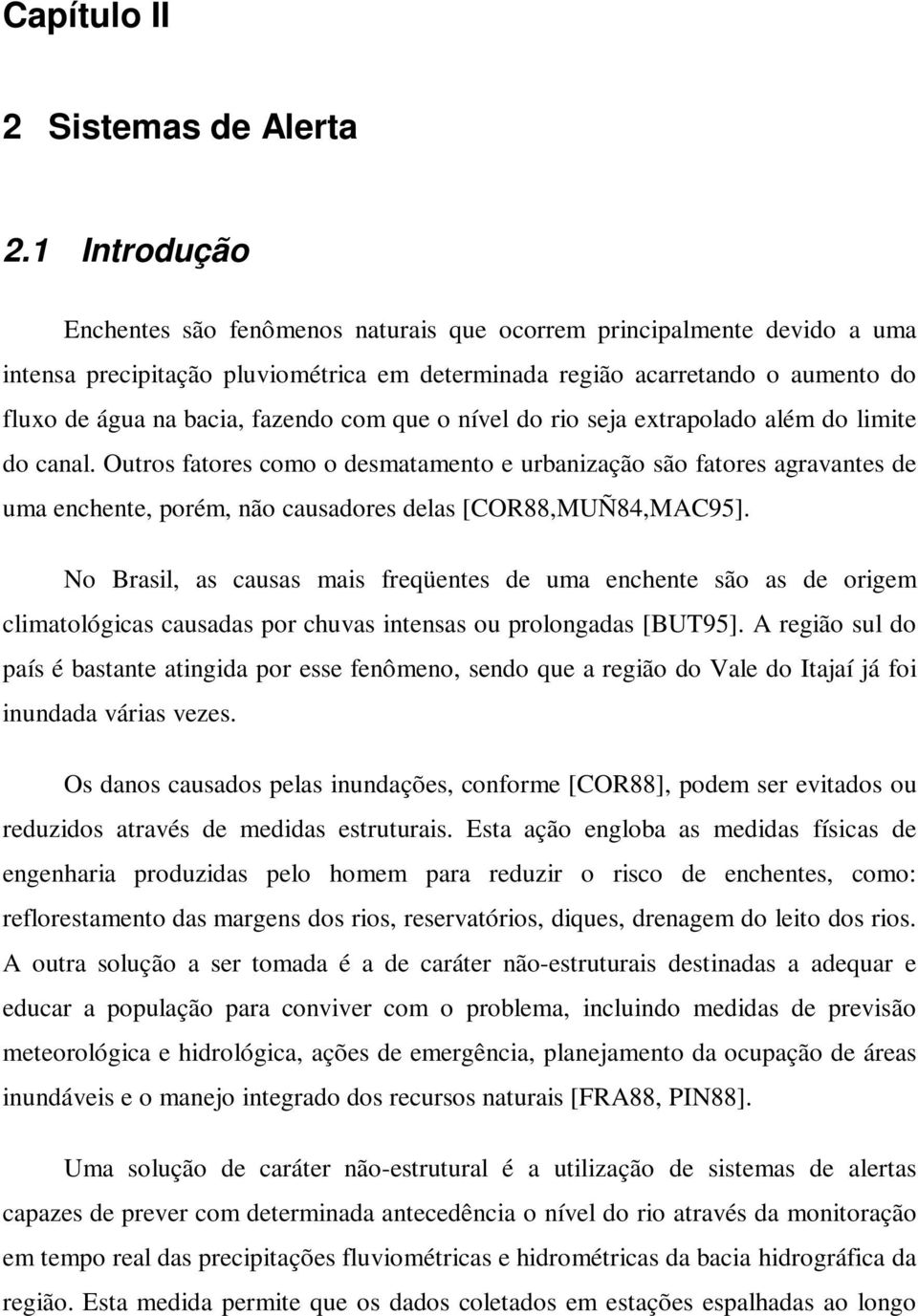 com que o nível do rio seja extrapolado além do limite do canal.