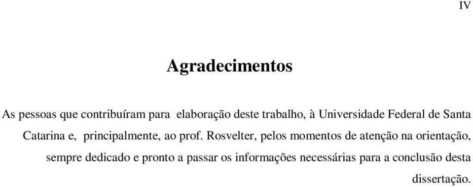 prof. Rosvelter, pelos momentos de atenção na orientação, sempre dedicado