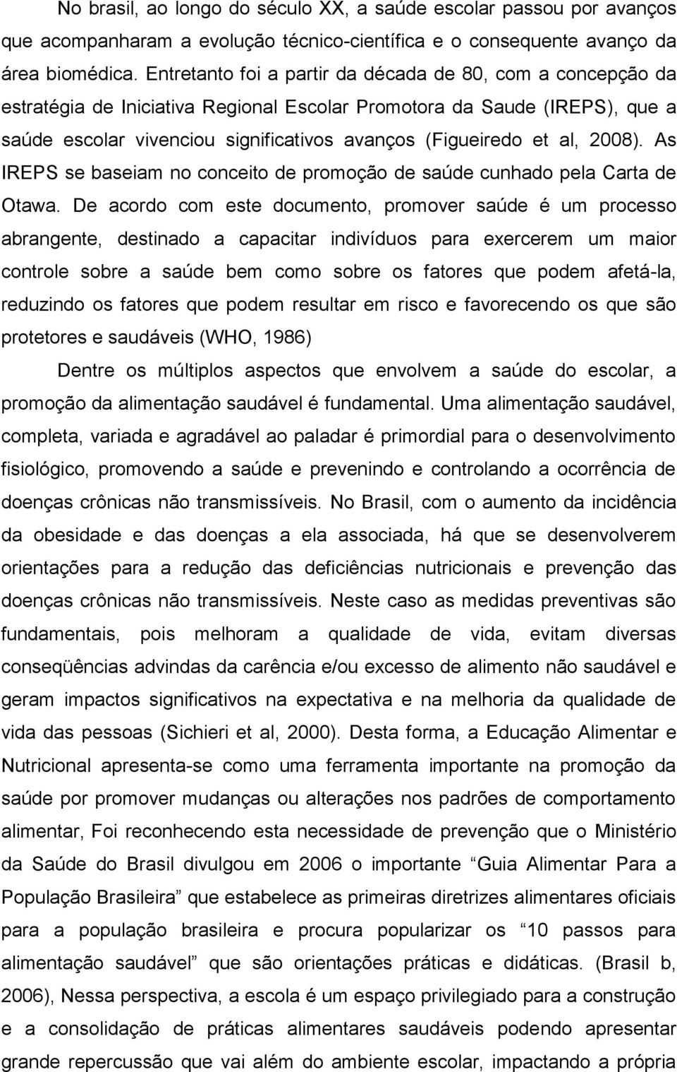 al, 2008). As IREPS se baseiam no conceito de promoção de saúde cunhado pela Carta de Otawa.