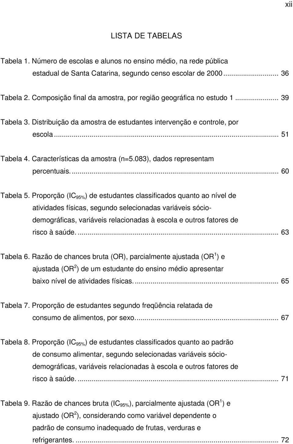 083), dados representam percentuais... 60 Tabela 5.