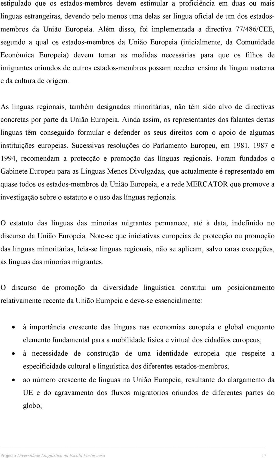 os filhos de imigrantes oriundos de outros estados-membros possam receber ensino da língua materna e da cultura de origem.