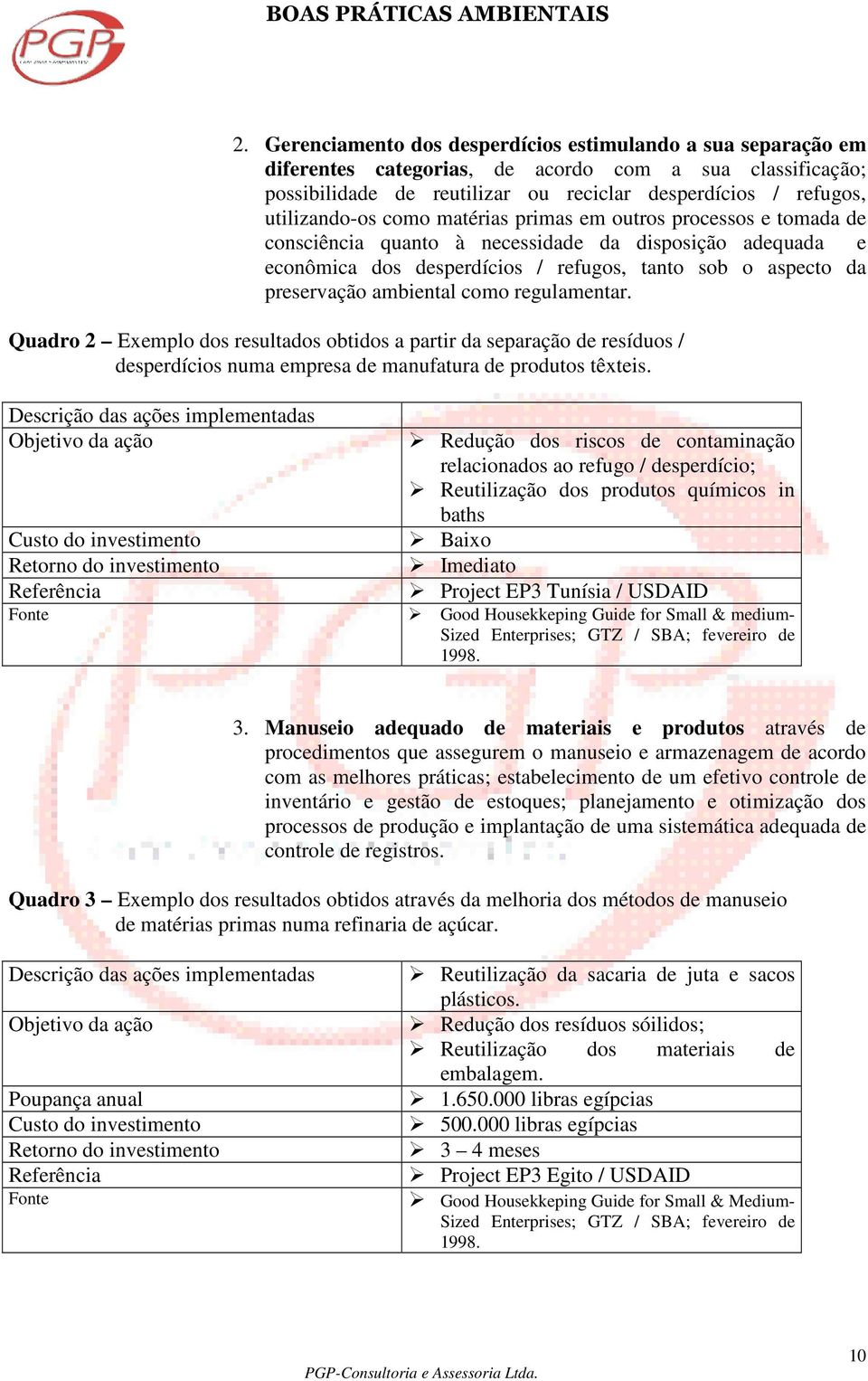 ambiental como regulamentar. Quadro 2 Exemplo dos resultados obtidos a partir da separação de resíduos / desperdícios numa empresa de manufatura de produtos têxteis.