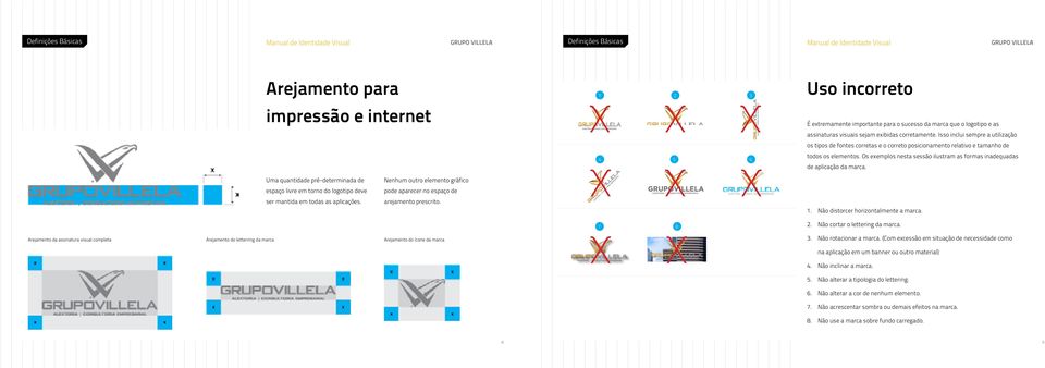 Os exemplos nesta sessão ilustram as formas inadequadas de aplicação da marca. Uma quantidade pré-determinada de espaço livre em torno do logotipo deve ser mantida em todas as aplicações.