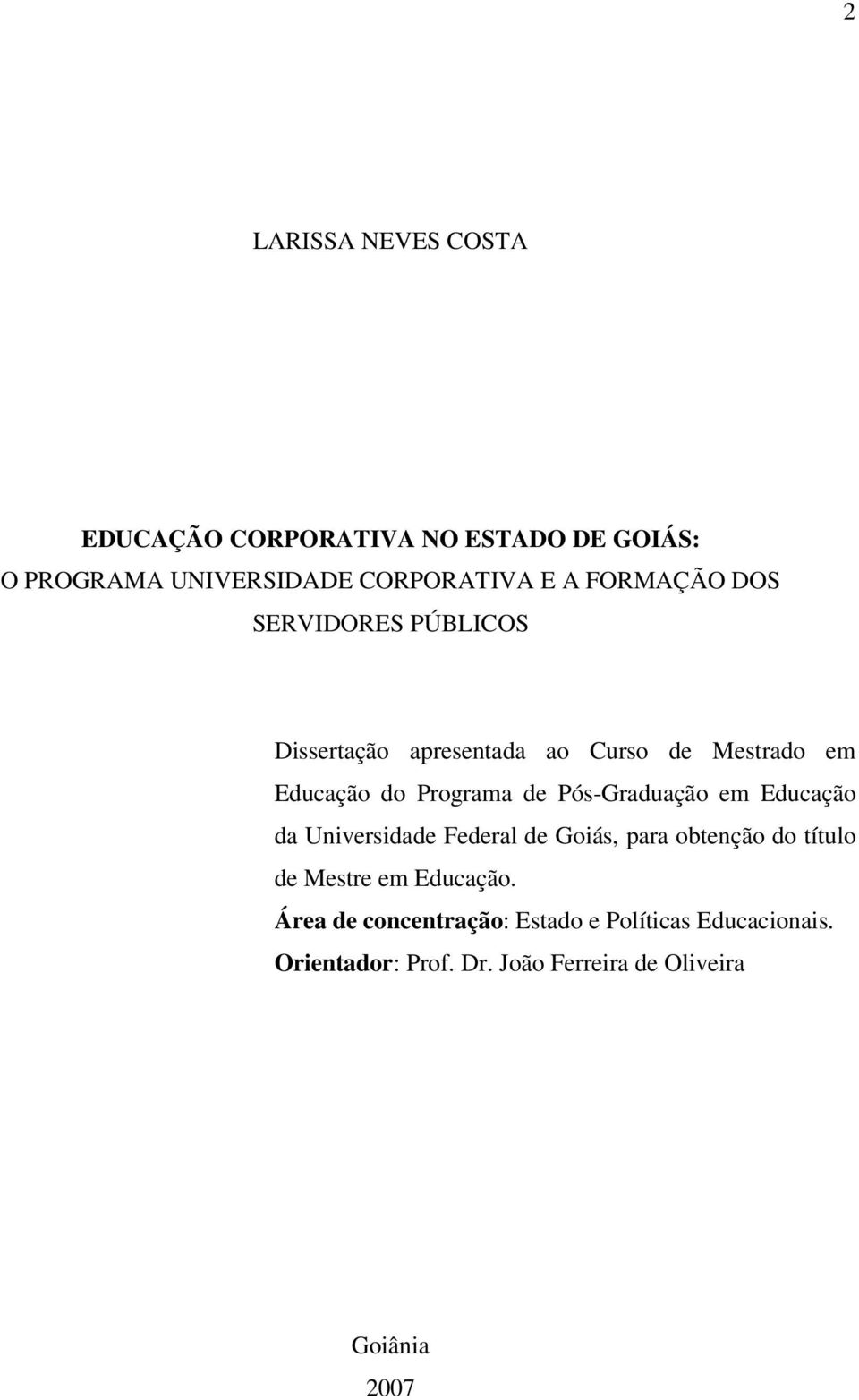 Pós-Graduação em Educação da Universidade Federal de Goiás, para obtenção do título de Mestre em Educação.