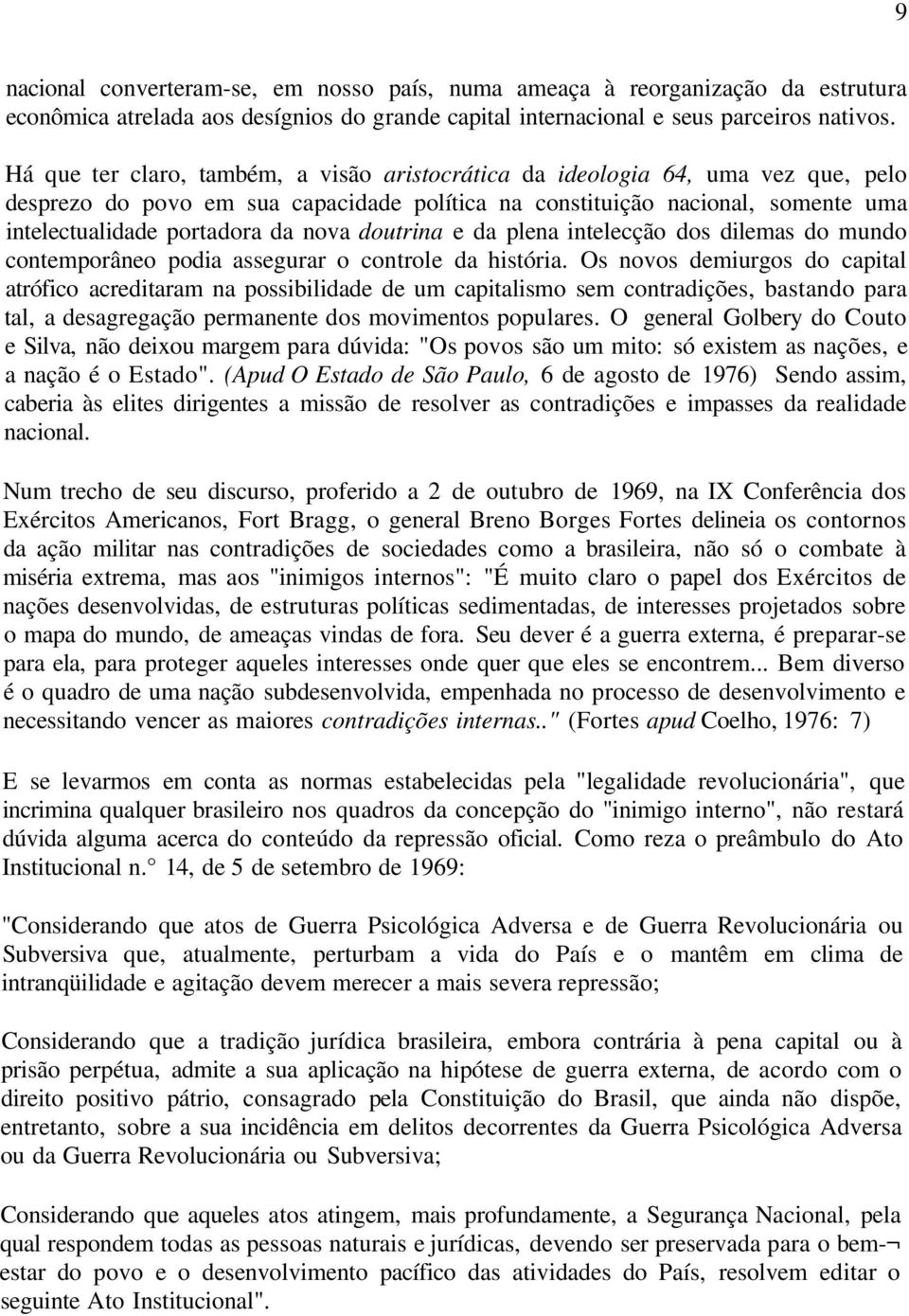 doutrina e da plena intelecção dos dilemas do mundo contemporâneo podia assegurar o controle da história.