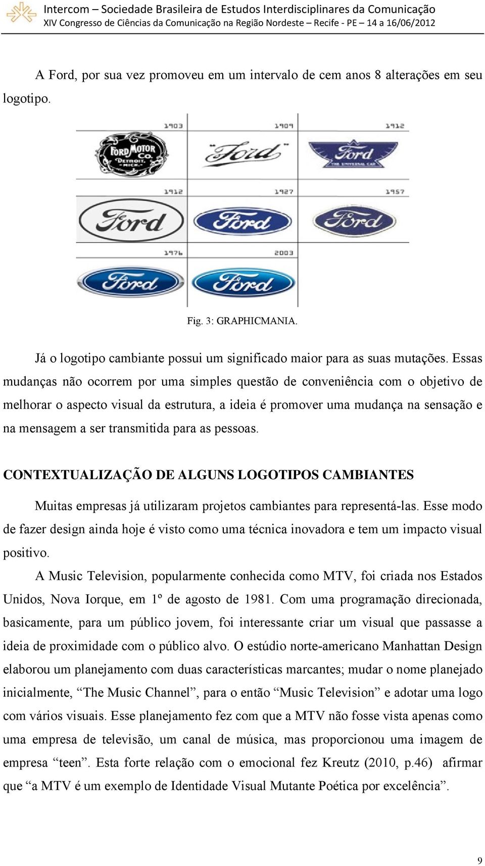 para as pessoas. CONTEXTUALIZAÇÃO DE ALGUNS LOGOTIPOS CAMBIANTES Muitas empresas já utilizaram projetos cambiantes para representá-las.