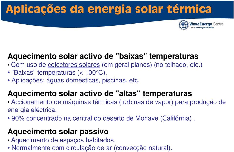 Aquecimento solar activo de "altas" temperaturas Accionamento de máquinas térmicas (turbinas de vapor) para produção de energia