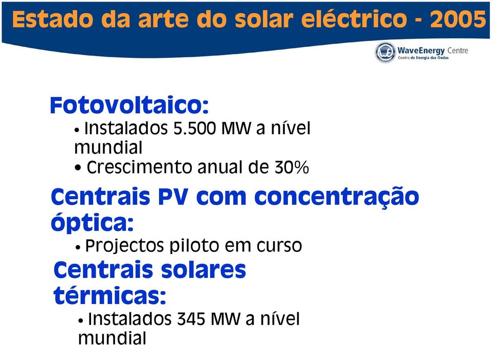 500 MW a nível mundial Crescimento anual de 30% Centrais PV