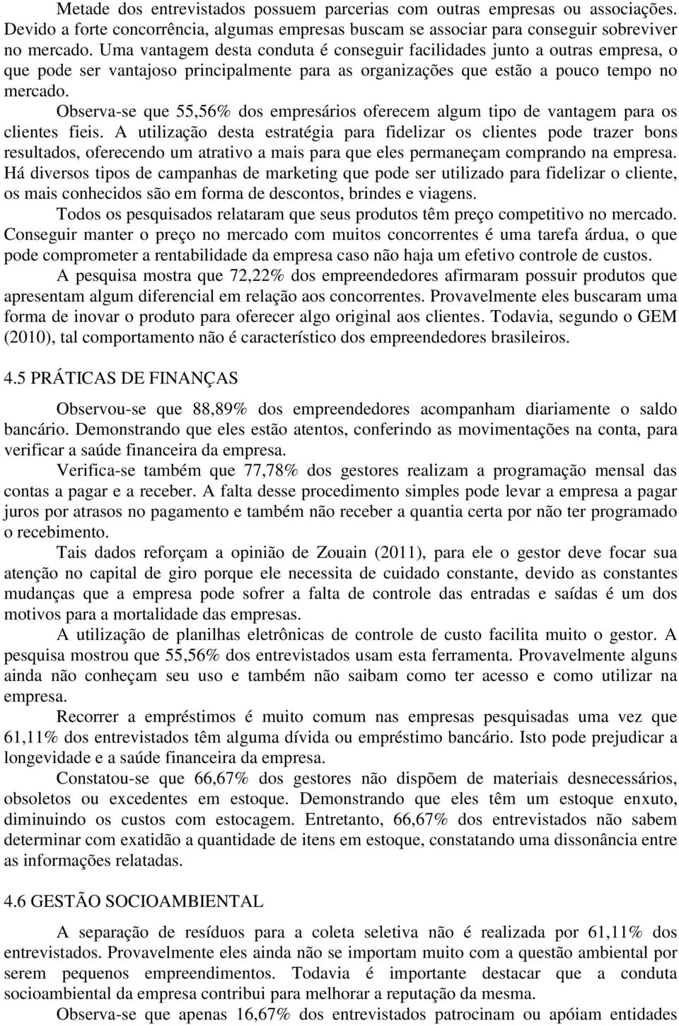 Observa-se que 55,56% dos empresários oferecem algum tipo de vantagem para os clientes fieis.