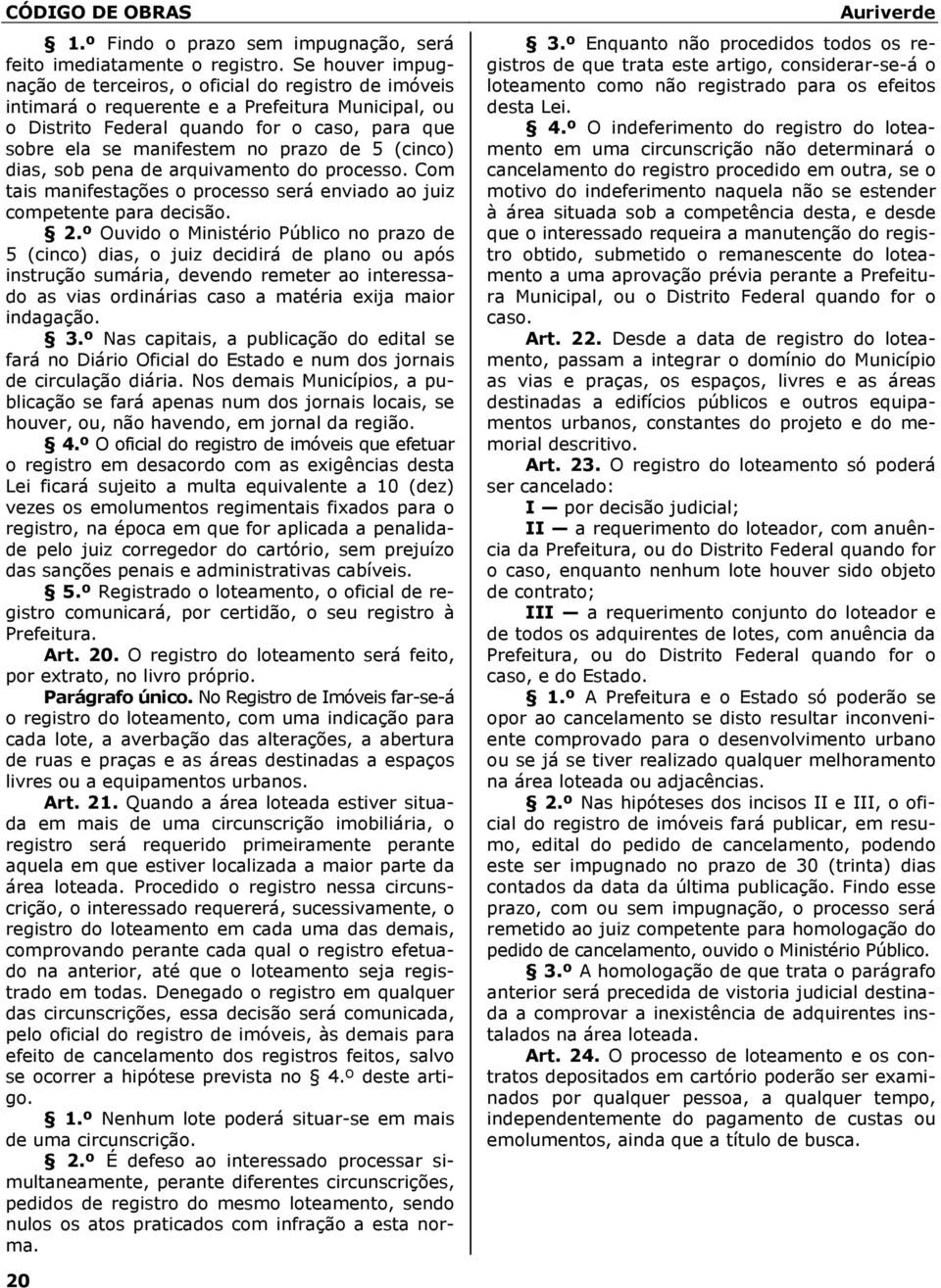 de 5 (cinco) dias, sob pena de arquivamento do processo. Com tais manifestações o processo será enviado ao juiz competente para decisão. 2.