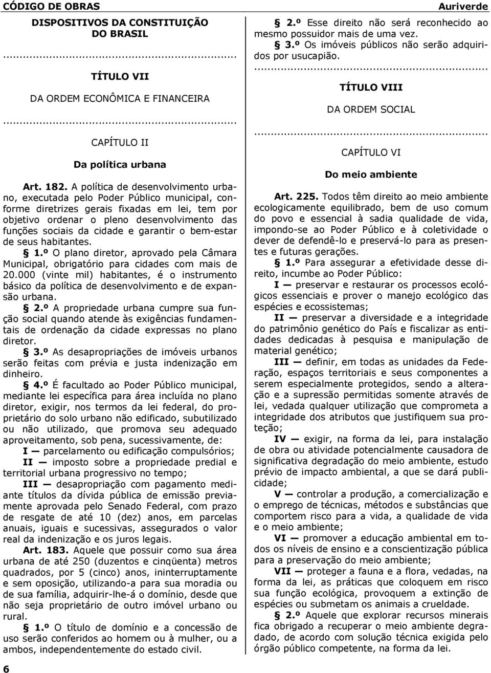 e garantir o bem-estar de seus habitantes. 1.º O plano diretor, aprovado pela Câmara Municipal, obrigatório para cidades com mais de 20.