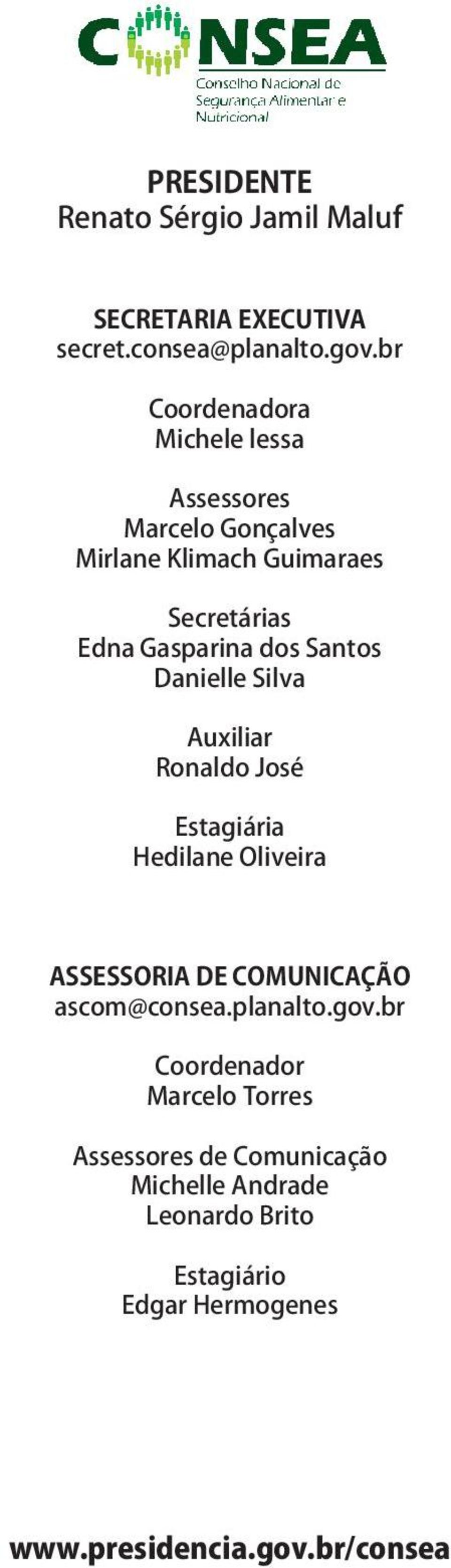 Santos Danielle Silva Auxiliar Ronaldo José Estagiária Hedilane Oliveira ASSESSORIA DE COMUNICAÇÃO ascom@consea.