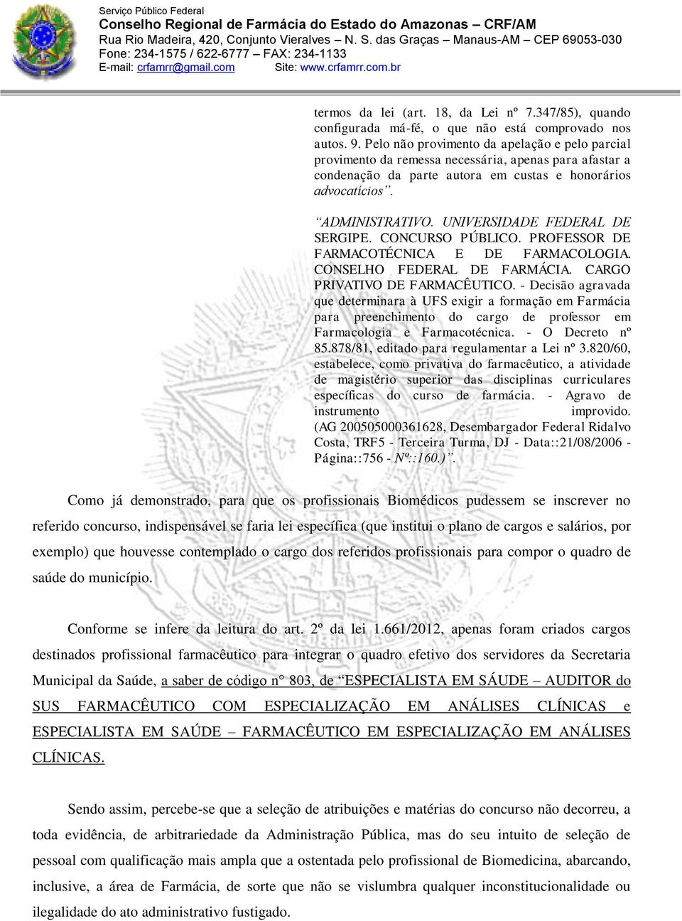 UNIVERSIDADE FEDERAL DE SERGIPE. CONCURSO PÚBLICO. PROFESSOR DE FARMACOTÉCNICA E DE FARMACOLOGIA. CONSELHO FEDERAL DE FARMÁCIA. CARGO PRIVATIVO DE FARMACÊUTICO.