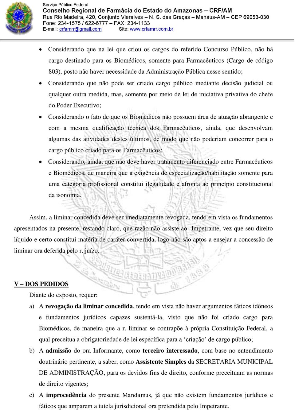 chefe do Poder Executivo; Considerando o fato de que os Biomédicos não possuem área de atuação abrangente e com a mesma qualificação técnica dos Farmacêuticos, ainda, que desenvolvam algumas das