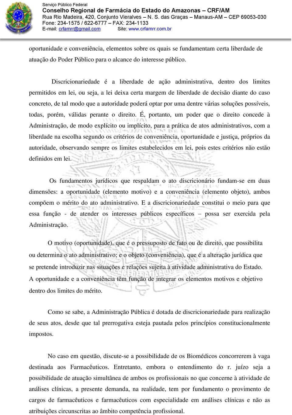 autoridade poderá optar por uma dentre várias soluções possíveis, todas, porém, válidas perante o direito.