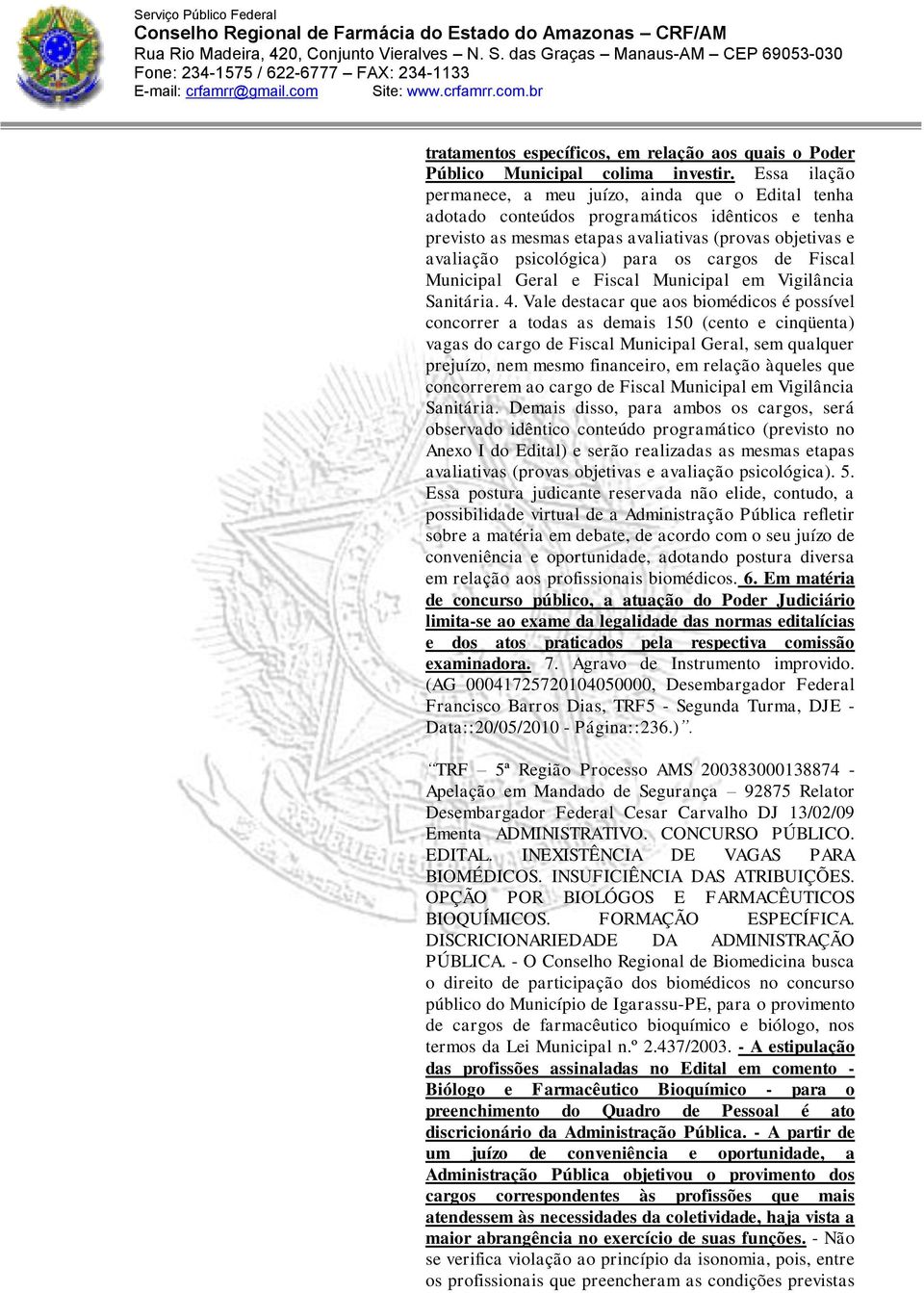 cargos de Fiscal Municipal Geral e Fiscal Municipal em Vigilância Sanitária. 4.