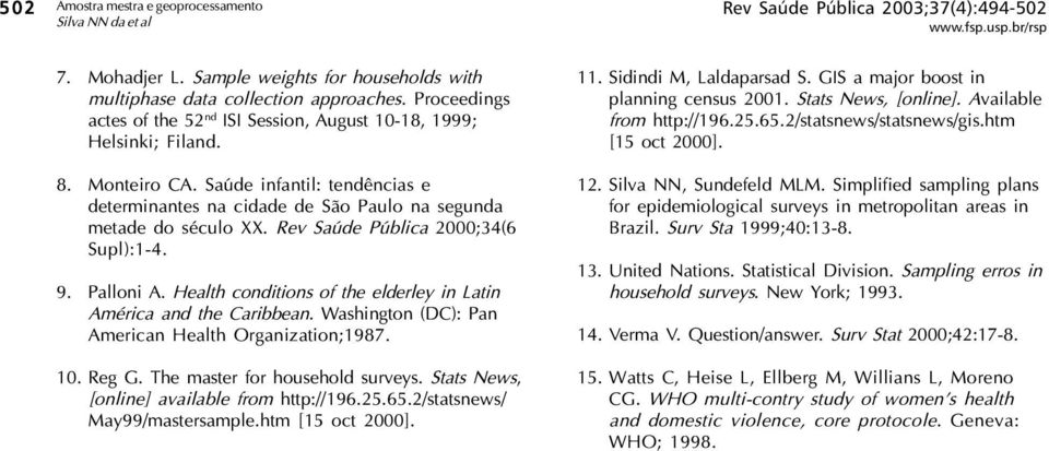 Rev Saúde Pública 2000;34(6 Supl):1-4. 9. Palloni A. Health conditions of the elderley in Latin América and the Caribbean. Washington (DC): Pan American Health Organization;1987. 10. Reg G.