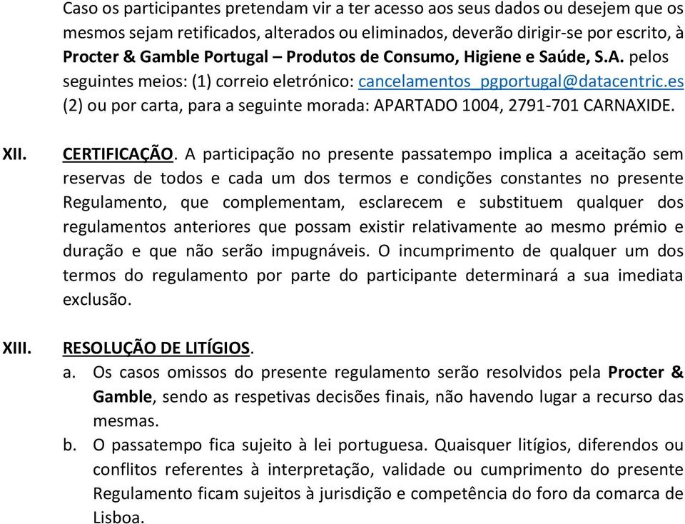 es (2) ou por carta, para a seguinte morada: APARTADO 1004, 2791-701 CARNAXIDE. XII. XIII. CERTIFICAÇÃO.