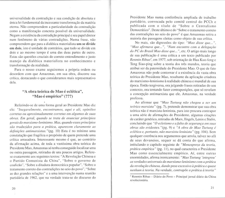 Negam a existoncia da contradiedo principal e seu papel diretor num tbn6meno de v6rias contradie6es.