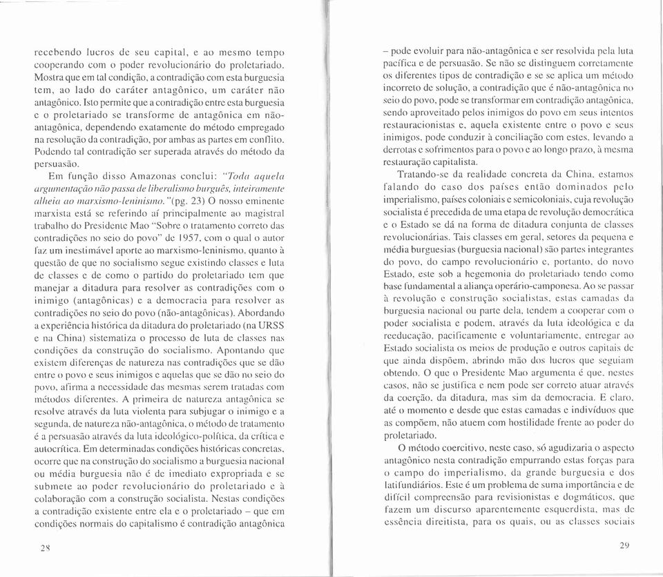 Isto permite que a contradiedo cntre csta burguesia c o proletariado sc transl'olme de antag6nica crn n6oantag6nica, dependendo exatarncnte do m6todo ernprcgado na rcsolueao da contradiglo, por ambas