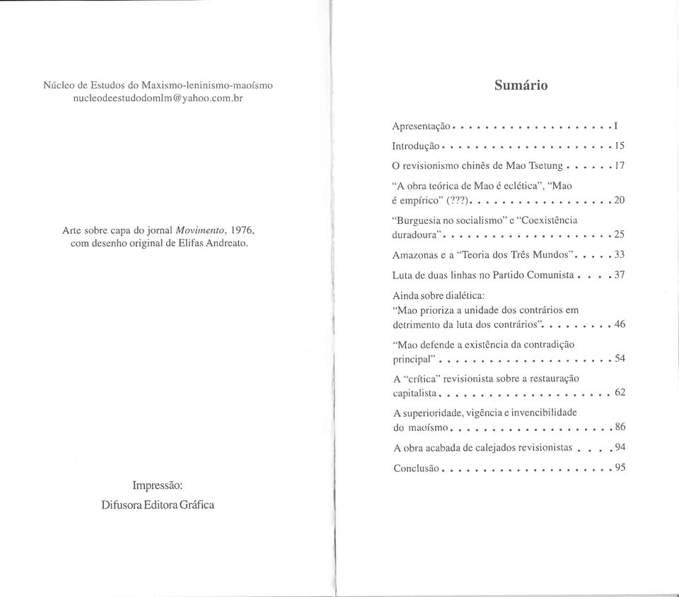 . "Burguesia no socialismo" e "Coexist6ncia duradoura" Amazonas e a "Teoria dos Tr0s Mundos" Luta de duas linhas no Partido Comunista Ainda sobre dial6tica: "Mao prioriza a unidade dos contr6rios em