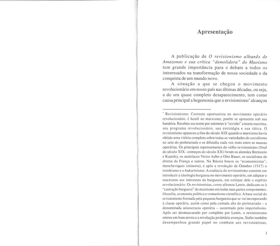 A situag6o a que se chegou o movimento revolucion6rio em nosso pais nas fltimas d6cadas, ou seja, a do seu quase completo desaparecimento, tem como causa principal a hegemonia que o revisionismo.