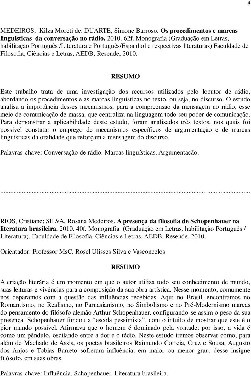 Este trabalho trata de uma investigação dos recursos utilizados pelo locutor de rádio, abordando os procedimentos e as marcas linguísticas no texto, ou seja, no discurso.