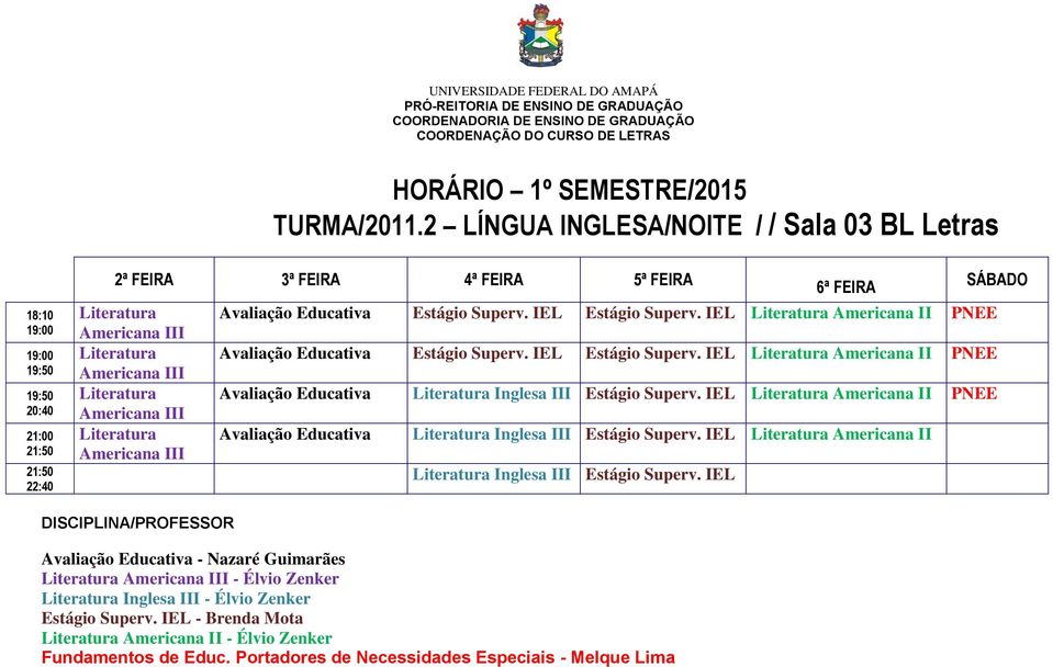 IEL Americana II PNEE Avaliação Educativa Inglesa III Estágio Superv. IEL Americana II Inglesa III Estágio Superv.