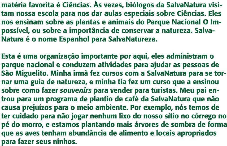 Esta é uma organização importante por aqui, eles administram o parque nacional e conduzem atividades para ajudar as pessoas de São Miguelito.