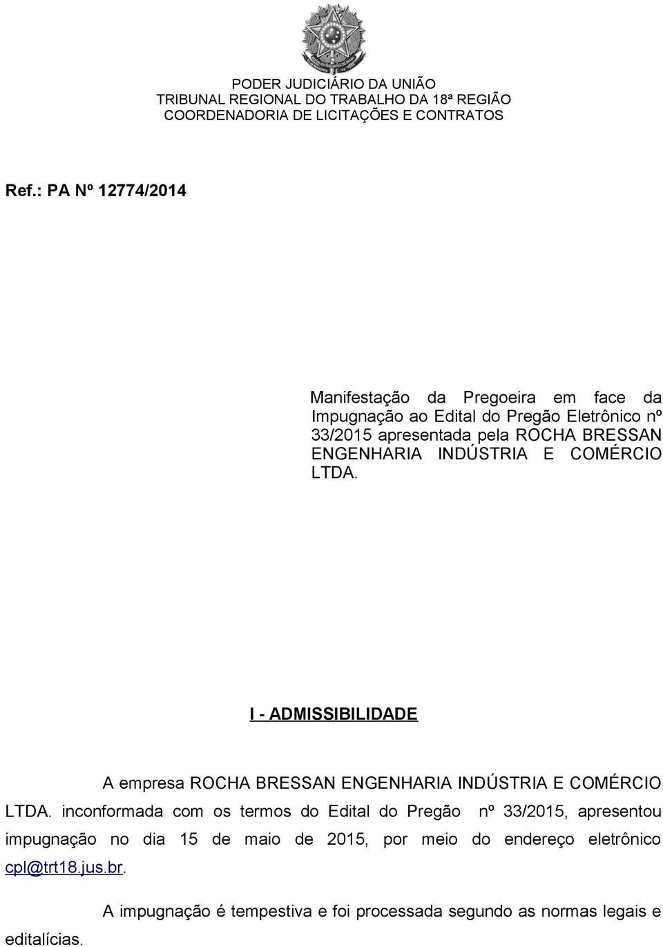 I - ADMISSIBILIDADE A empresa ROCHA BRESSAN ENGENHARIA INDÚSTRIA E COMÉRCIO LTDA.