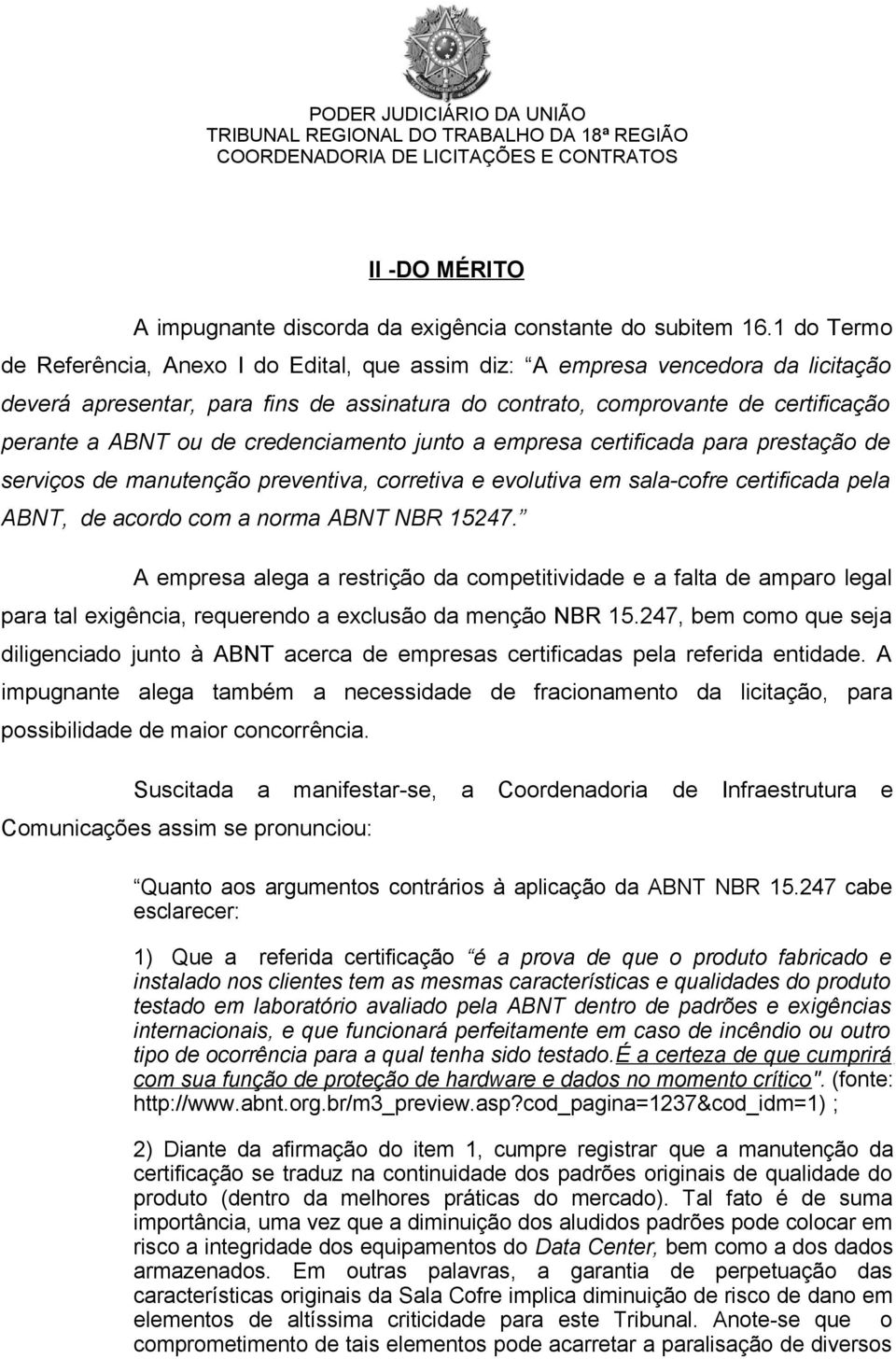 credenciamento junto a empresa certificada para prestação de serviços de manutenção preventiva, corretiva e evolutiva em sala-cofre certificada pela ABNT, de acordo com a norma ABNT NBR 15247.