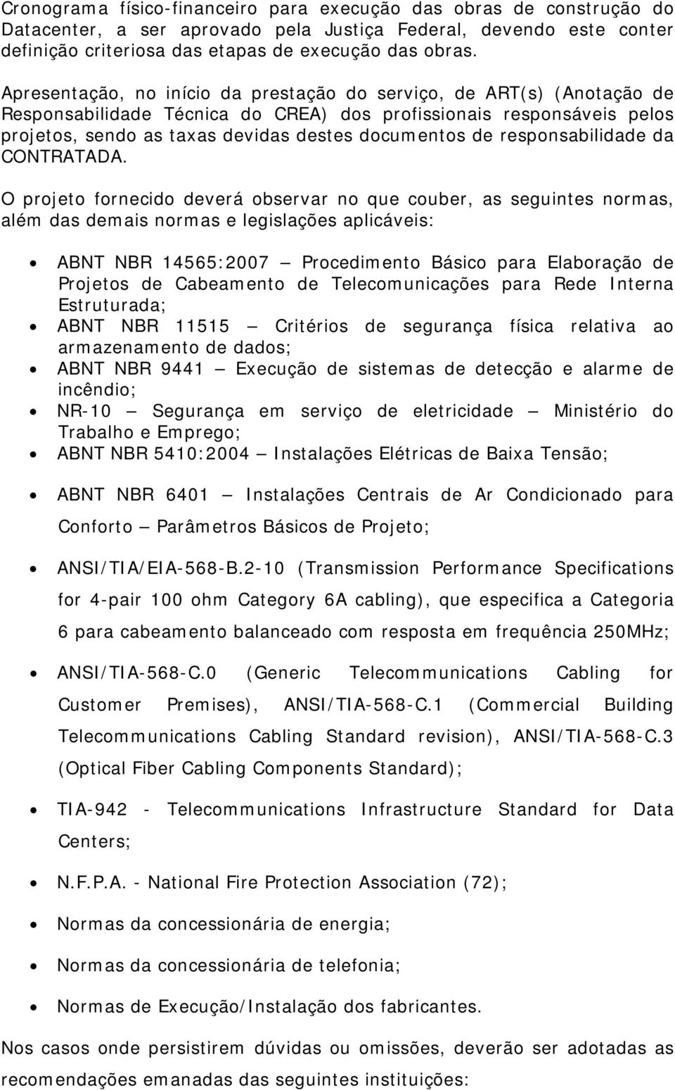 responsabilidade da CONTRATADA.