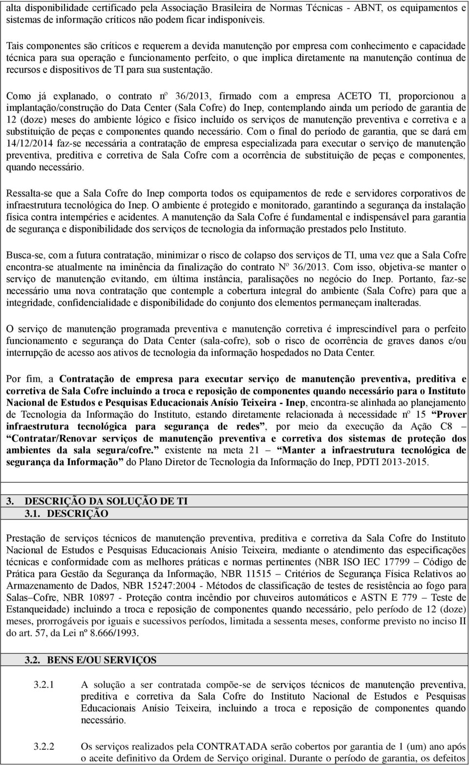 contínua de recursos e dispositivos de TI para sua sustentação.