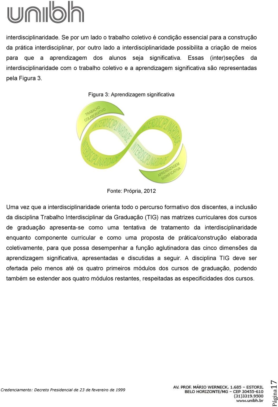 dos alunos seja significativa. Essas (inter)seções da interdisciplinaridade com o trabalho coletivo e a aprendizagem significativa são representadas pela Figura 3.