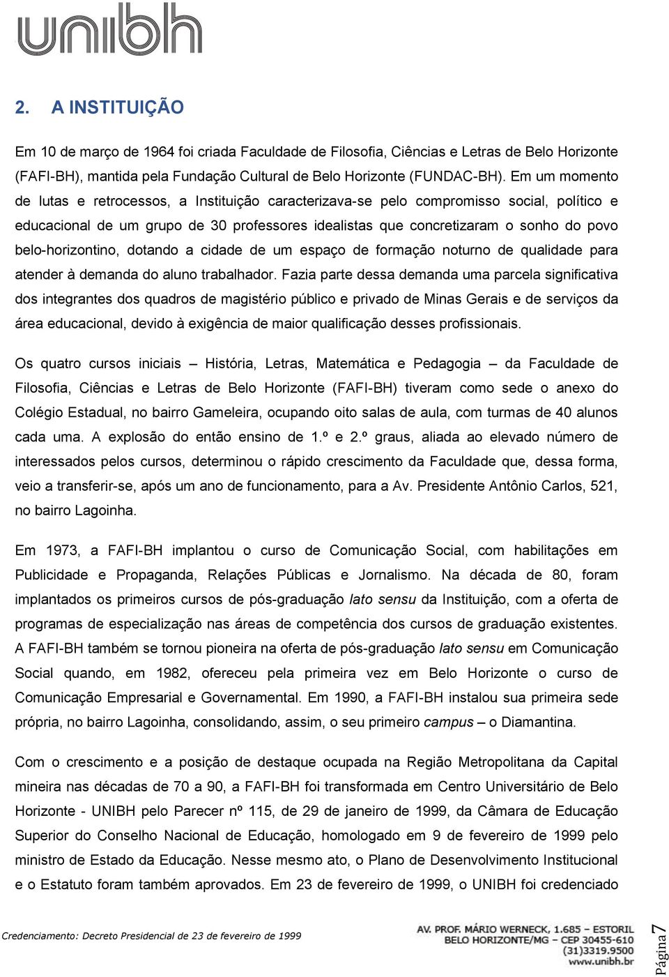 belo-horizontino, dotando a cidade de um espaço de formação noturno de qualidade para atender à demanda do aluno trabalhador.