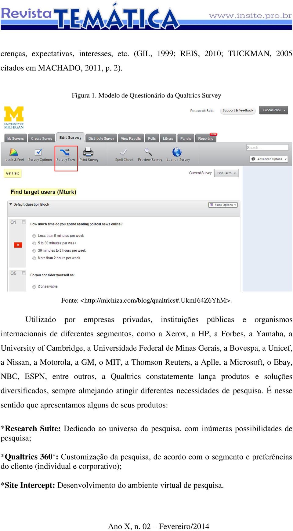 Utilizado por empresas privadas, instituições públicas e organismos internacionais de diferentes segmentos, como a Xerox, a HP, a Forbes, a Yamaha, a University of Cambridge, a Universidade Federal