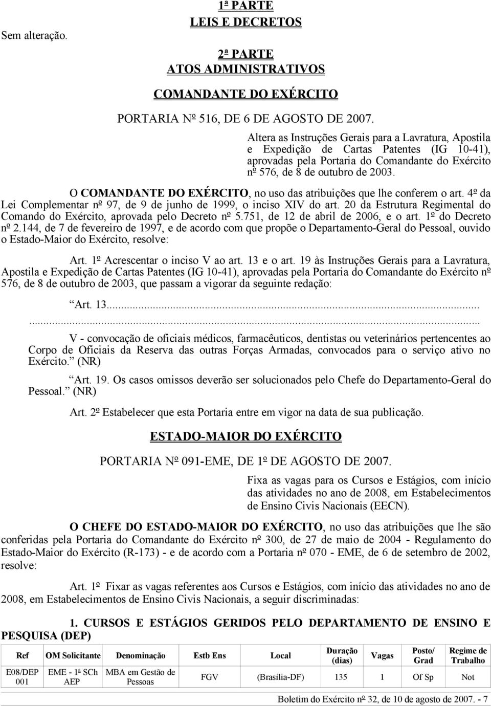 O COMANDANTE DO EXÉRCITO, no uso das atribuições que lhe conferem o art. 4º da Lei Complementar nº 97, de 9 de junho de 1999, o inciso XIV do art.