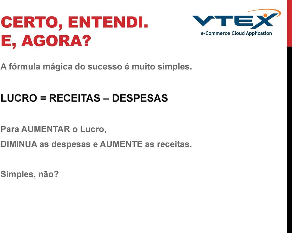 LUCRO = RECEITAS DESPESAS Para AUMENTAR o