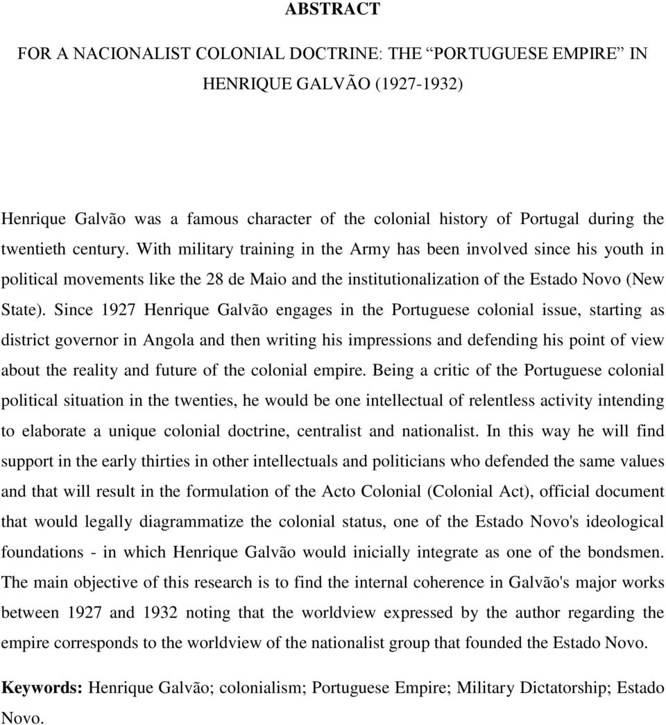 Since 1927 Henrique Galvão engages in the Portuguese colonial issue, starting as district governor in Angola and then writing his impressions and defending his point of view about the reality and