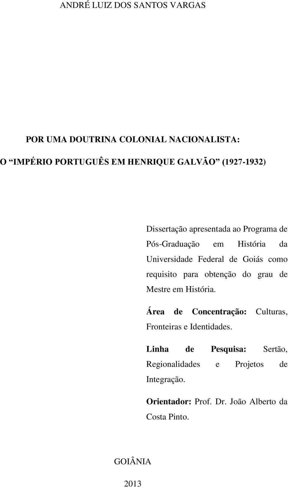 requisito para obtenção do grau de Mestre em História. Área de Concentração: Culturas, Fronteiras e Identidades.