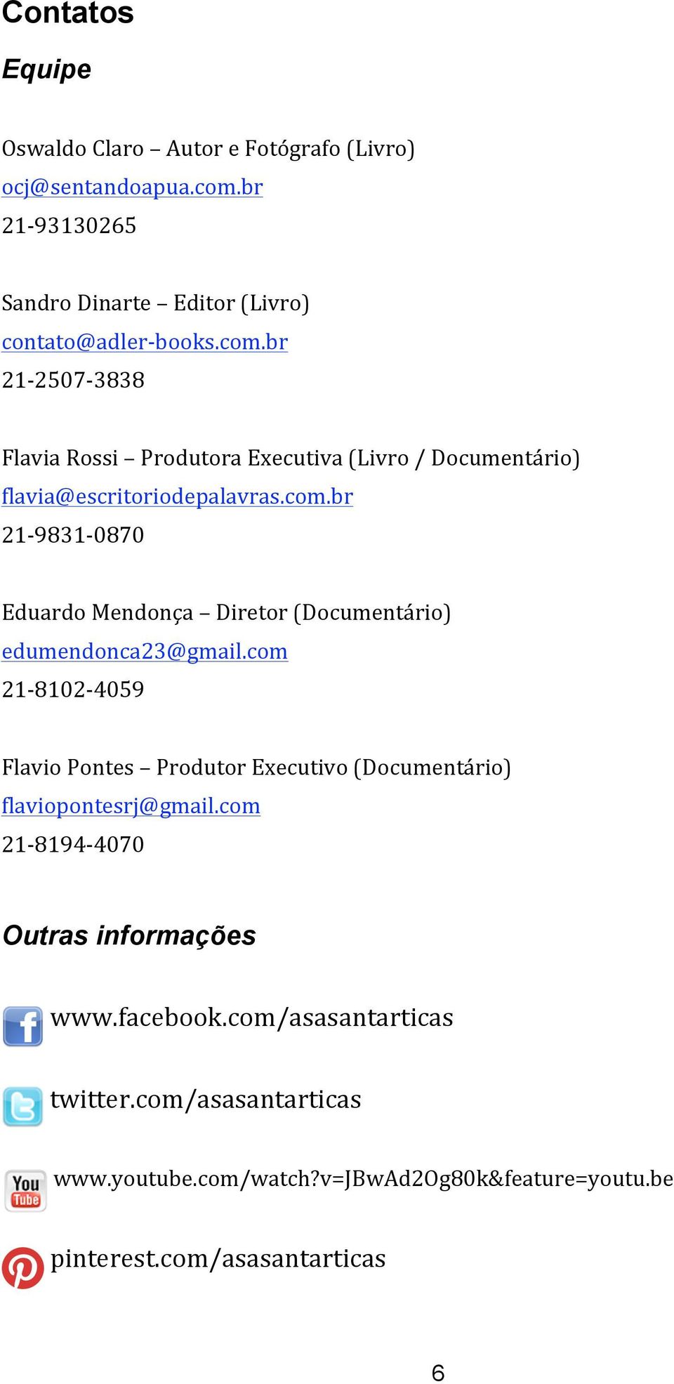 br 21 2507 3838 FlaviaRossi ProdutoraExecutiva(Livro/Documentário) flavia@escritoriodepalavras.com.